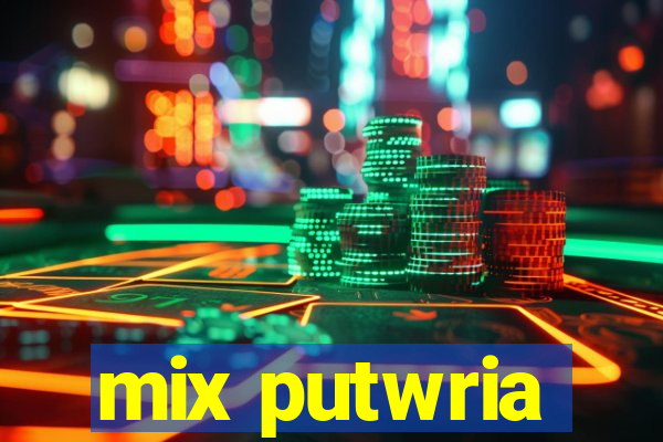 mix putwria